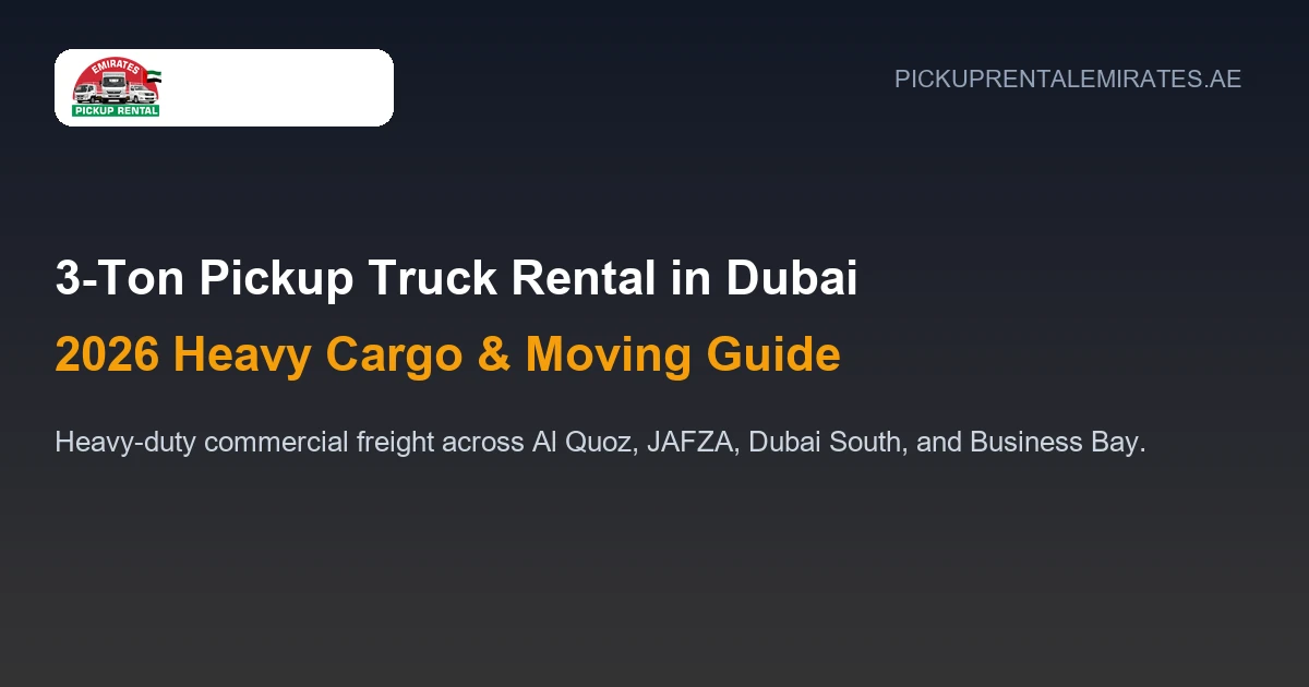 3 Ton Pickup Truck Rental in Dubai 2026 Heavy Cargo and Moving Guide