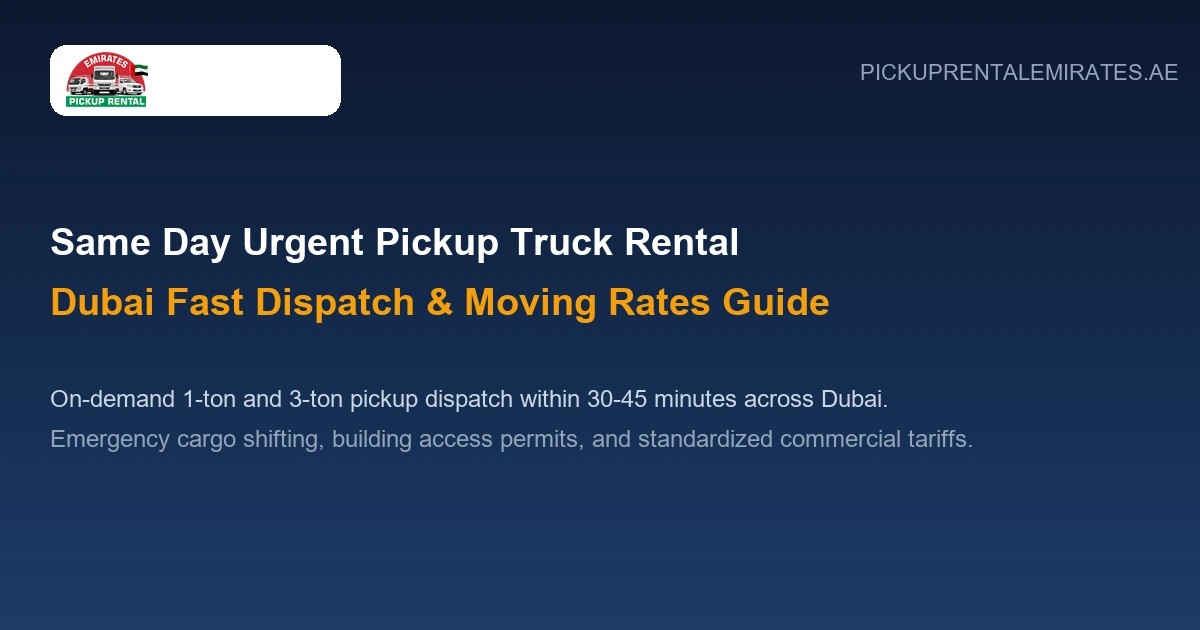 Same Day Urgent Pickup Truck Rental in Dubai Fast Dispatch and Rates Guide